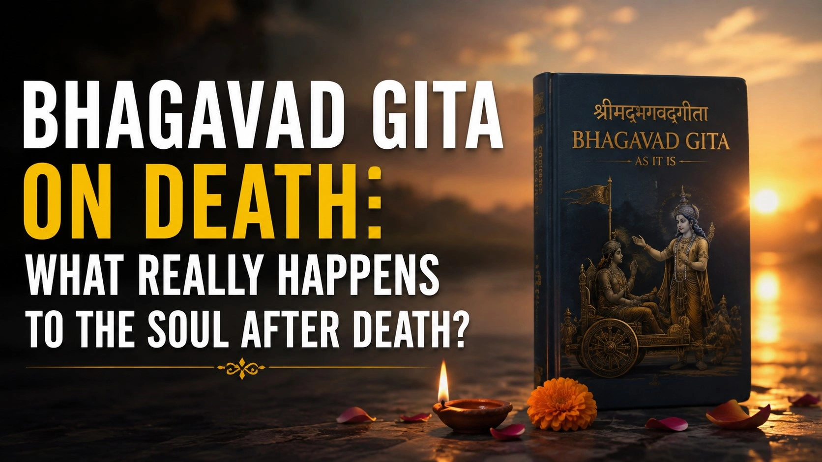 Bhagavad Gita on Death – spiritual image featuring the Bhagavad Gita, a glowing diya and sunset, illustrating what happens to the soul after death.