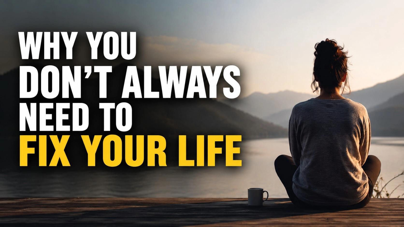 A peaceful woman sitting by a calm lakeside at sunrise, looking toward misty mountains, with bold title text reading “Why You Don’t Always Need to Fix Your Life,” symbolizing inner peace, acceptance, surrender, and spiritual healing.