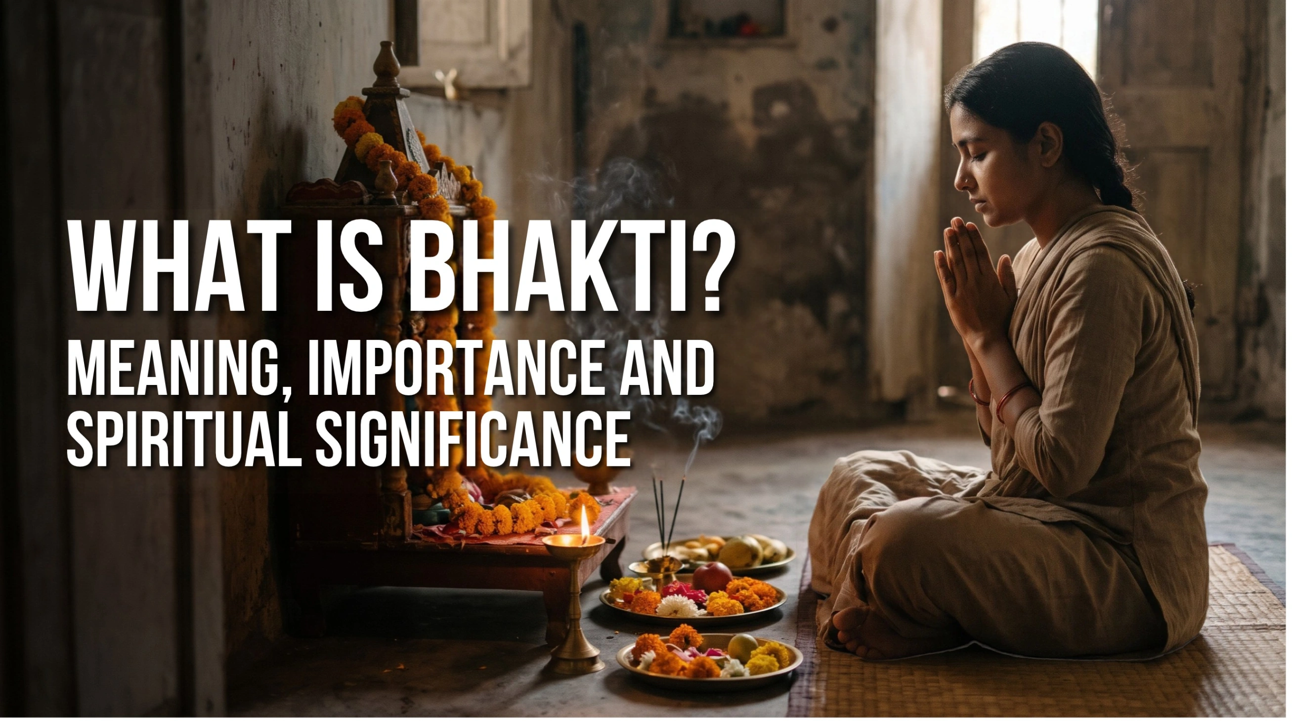 What Is Bhakti? Meaning, Importance & Spiritual Significance