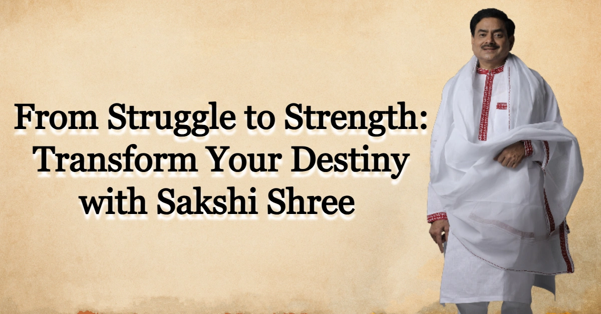 From Struggle to Strength: Transform Your Destiny with Sakshi Shree