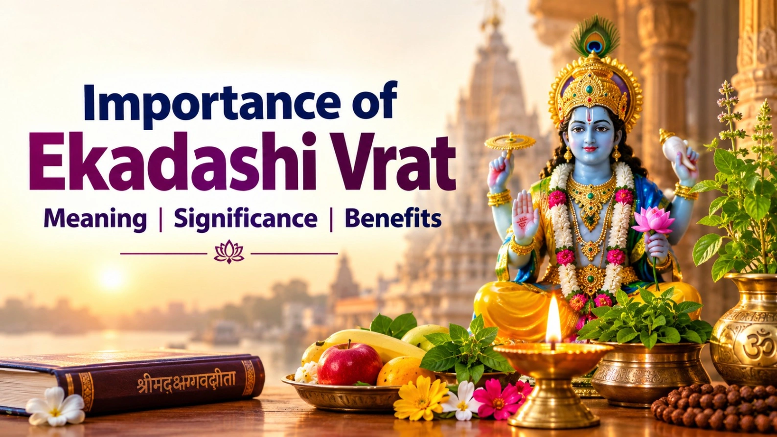 Importance of Ekadashi Vrat: Meaning, Significance and Benefits