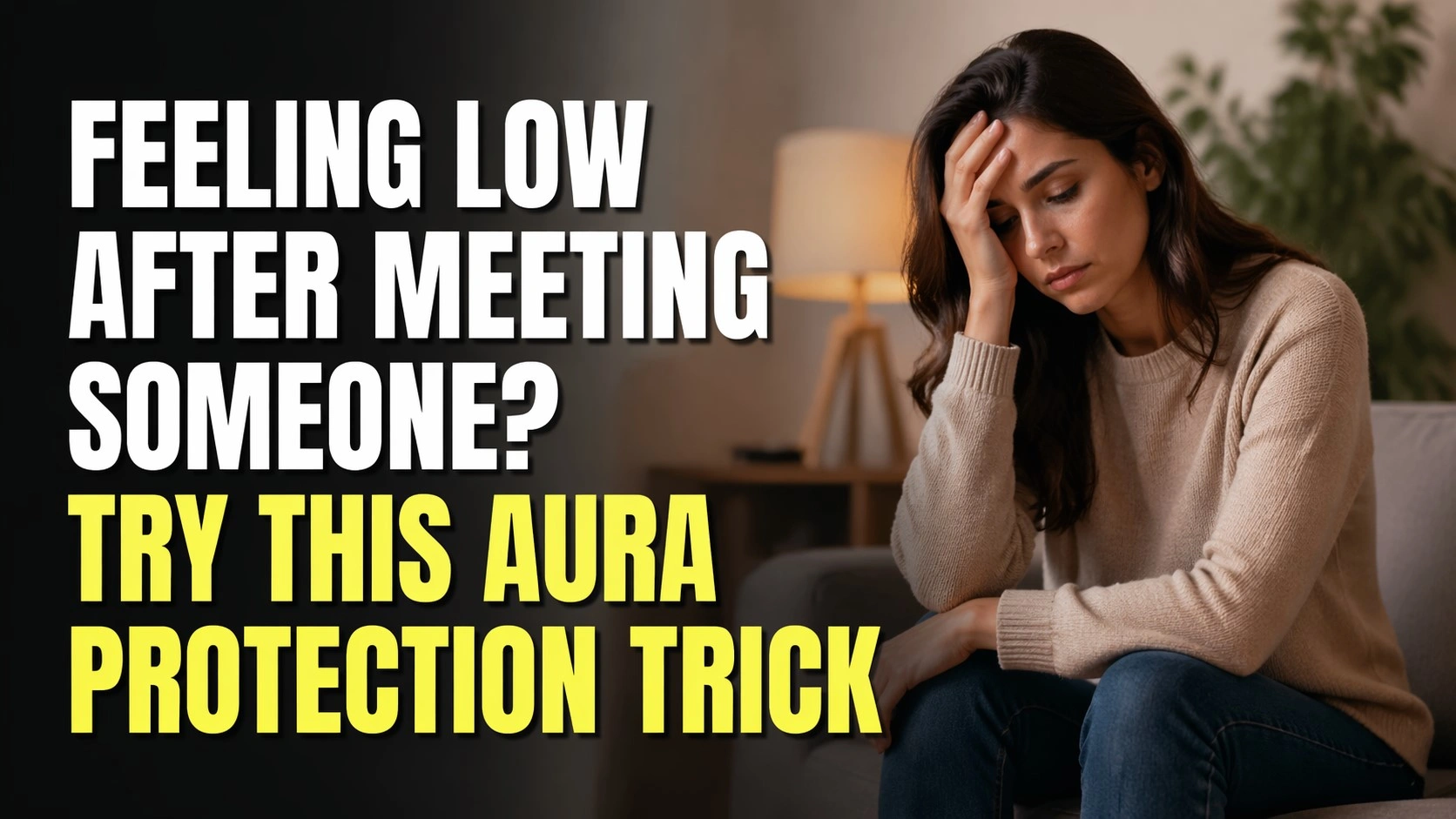 A 16:9 thumbnail-style image showing a woman sitting on a couch looking emotionally drained, holding her head in a softly lit room, with bold text reading “Feeling Low After Meeting Someone? Try This Aura Protection Trick.”