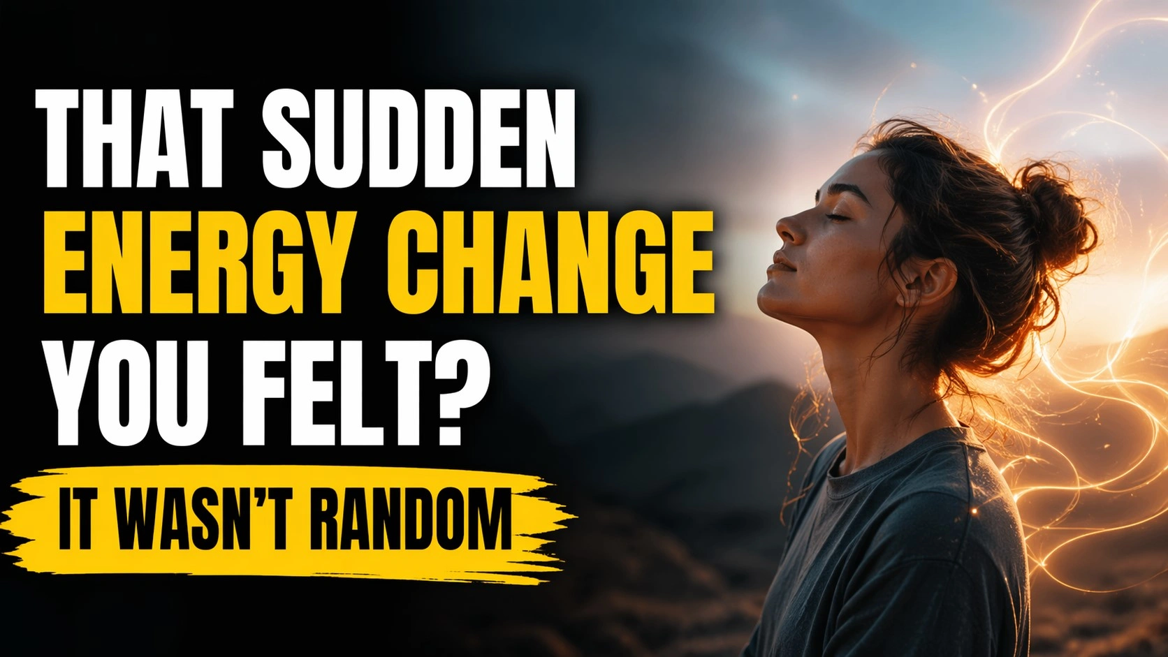 A 16:9 cinematic thumbnail showing a calm woman with closed eyes surrounded by glowing golden energy trails at sunset, with bold text reading “That Sudden Energy Change You Felt? It Wasn’t Random” on the left.