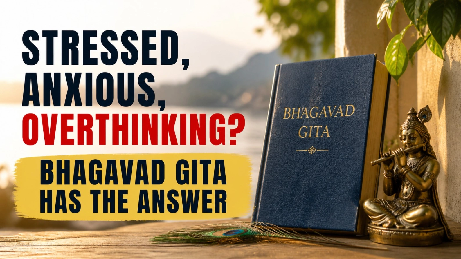 Stressed, Anxious, Overthinking? Bhagavad Gita Has Answers