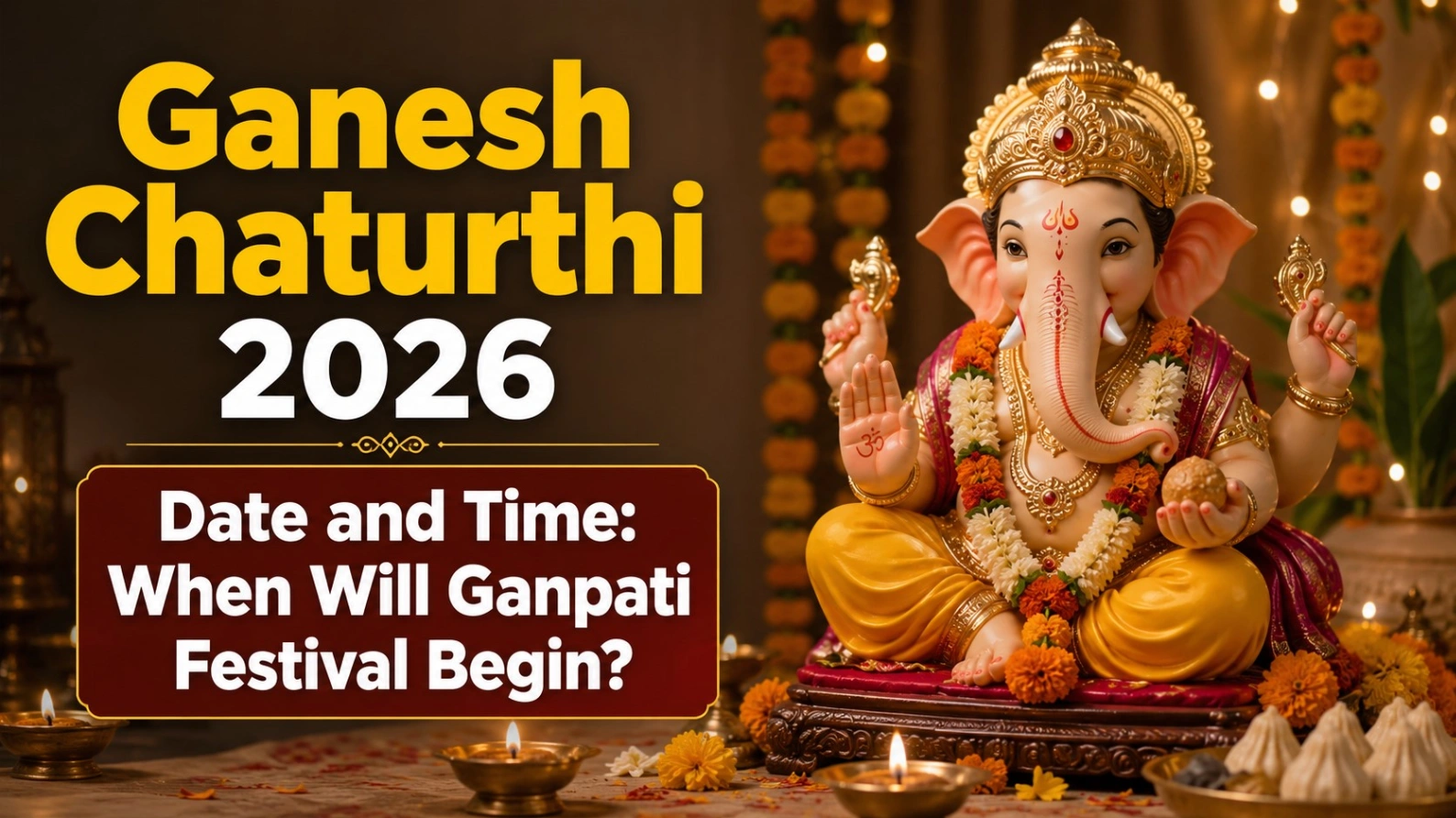 Realistic Lord Ganesha idol decorated with marigold flowers and diyas beside bold text reading “Ganesh Chaturthi 2026 Date and Time: When Will Ganpati Festival Begin?”