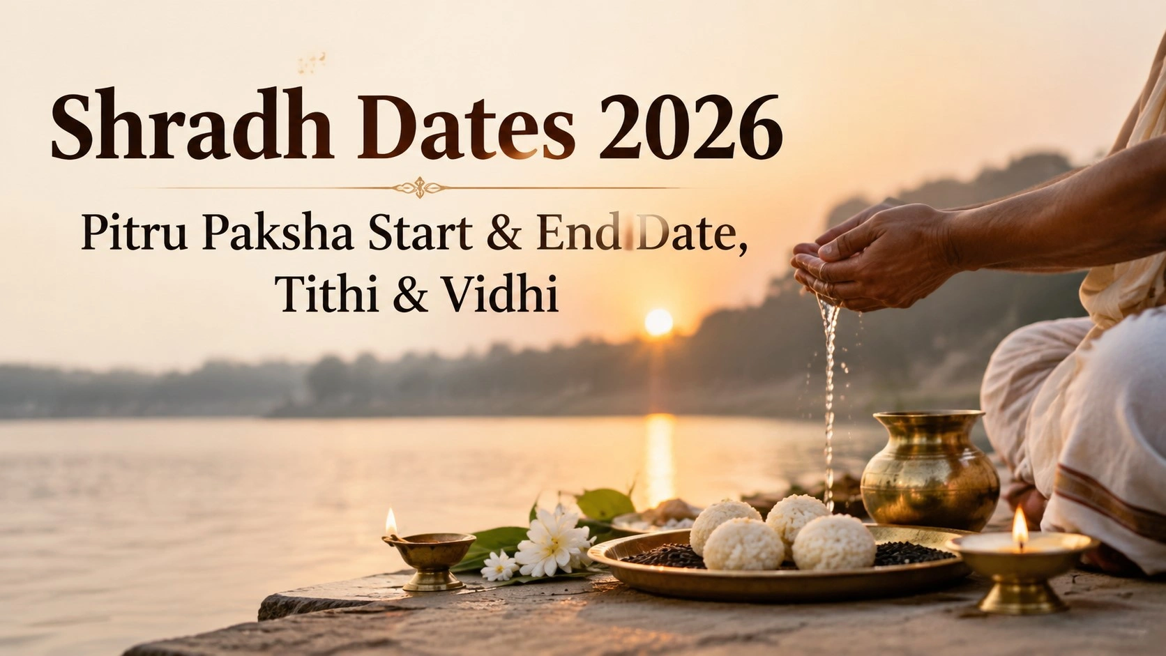 Shradh Dates 2026: Pitru Paksha start and end date with Shradh tithi and vidhi guide, featuring a traditional ancestral ritual at a riverside with diya, kalash, and offerings.
