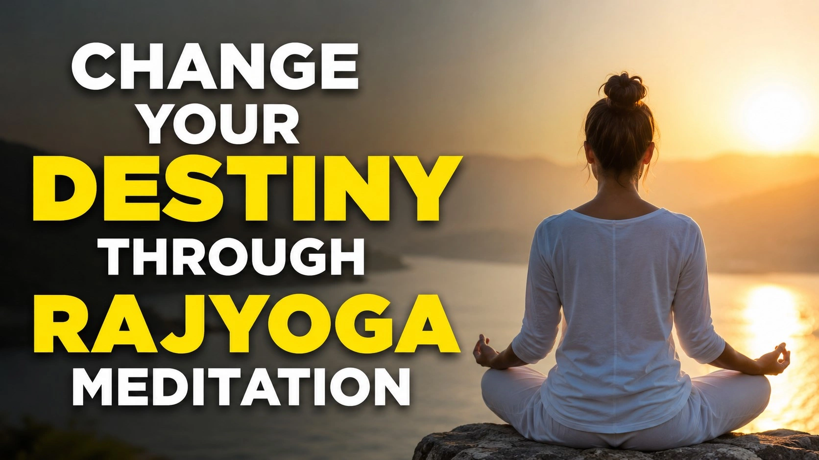 Change Your Destiny With the Power of Rajyoga Meditation