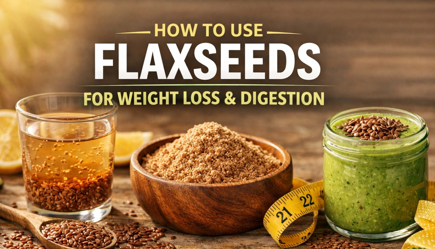 How to Use Flaxseeds for Weight Loss and Better Digestion