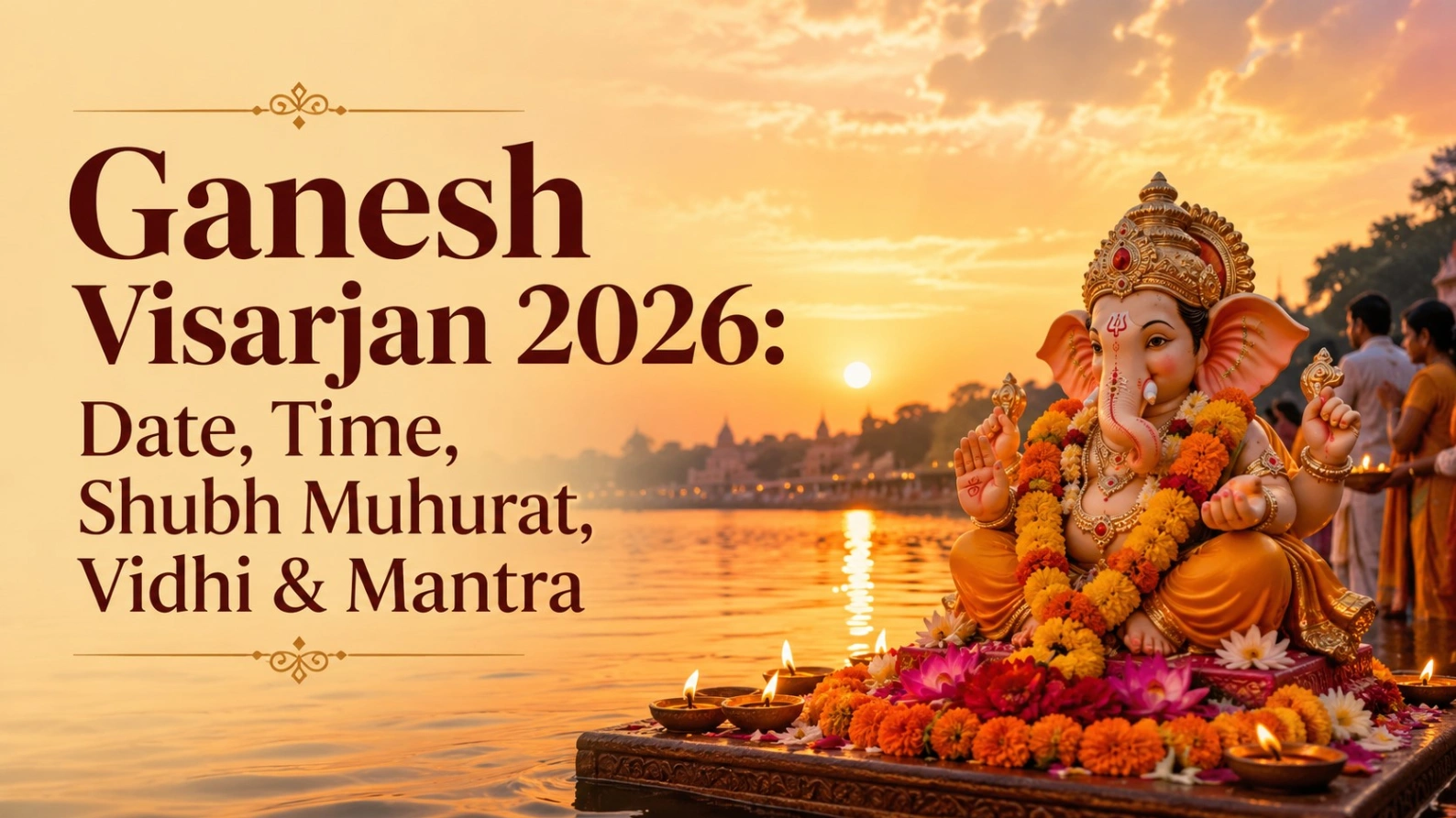 Ganesh Visarjan 2026 with Lord Ganesha idol by a riverside at sunset, featuring flowers and diyas, with the title “Ganesh Visarjan 2026: Date, Time, Shubh Muhurat, Vidhi & Mantra.”