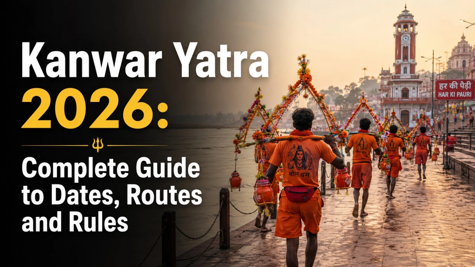 Kanwar Yatra 2026: Complete Guide to Dates, Routes and Rules