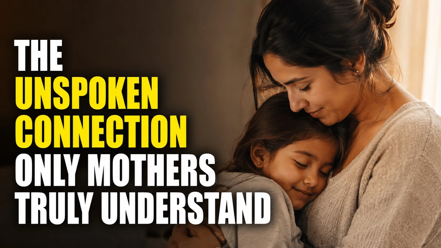A warm and emotional 16:9 thumbnail featuring a loving mother gently hugging her child with soft golden lighting. Bold title text reads “The Unspoken Connection Only Mothers Truly Understand” in large white and yellow letters against a dark background, symbolizing the deep emotional bond between mother and child.