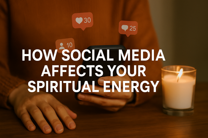 How Social Media Affects Your Spiritual Energy