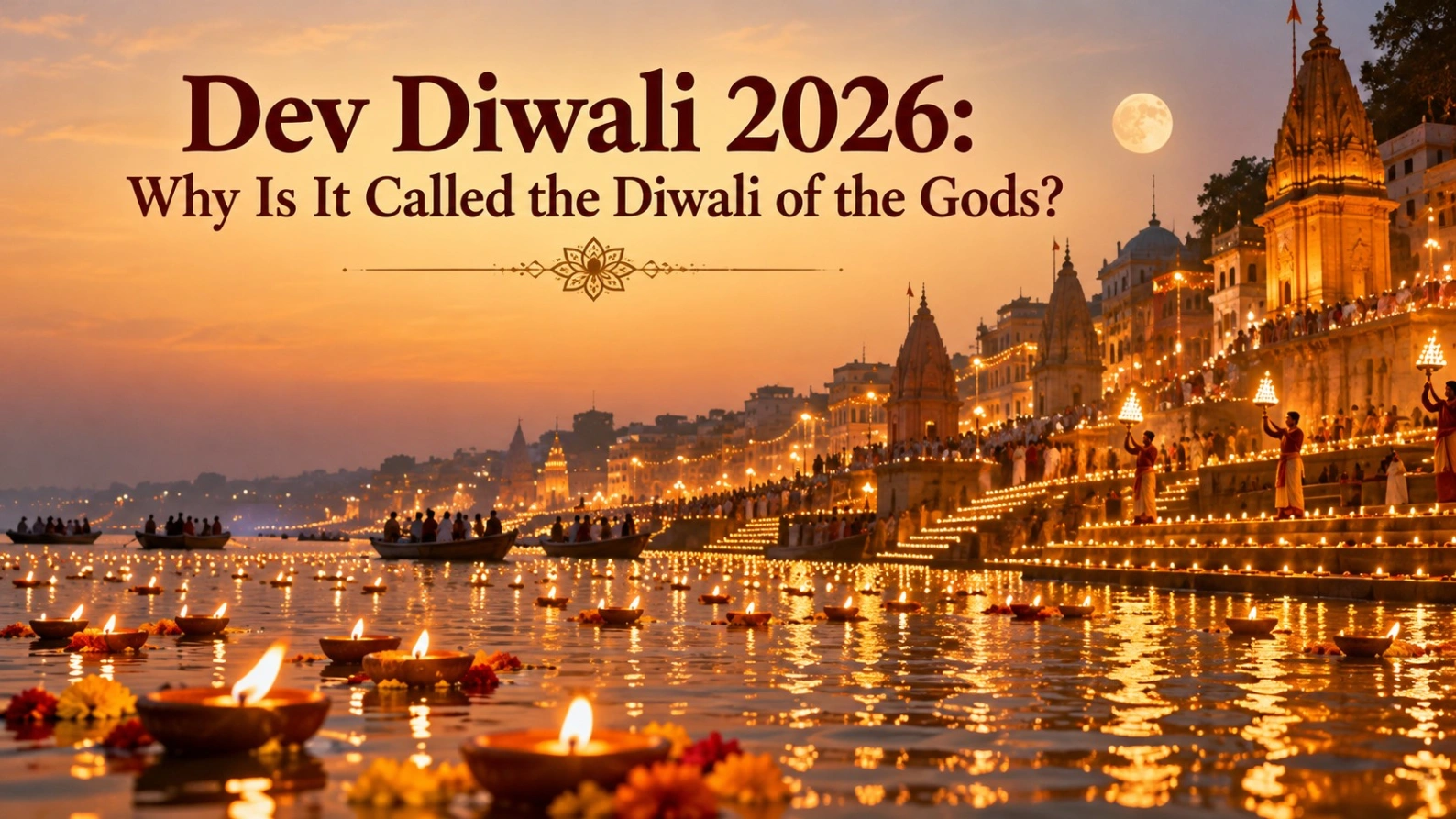 Dev Diwali 2026 celebration in Varanasi with illuminated Ganga ghats, floating diyas, temple lights and Kartik Purnima devotion.