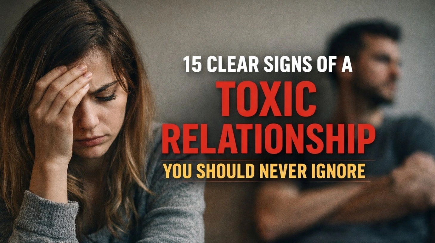 15 Signs of a Toxic Relationship to Never Ignore