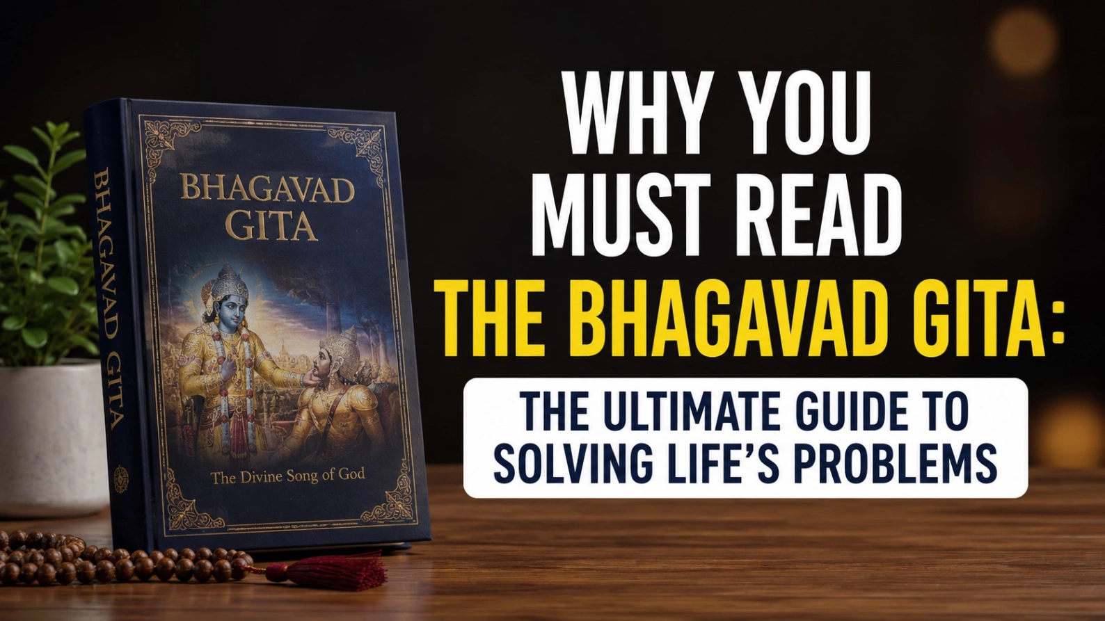 A realistic and minimalistic thumbnail featuring the Bhagavad Gita placed on a wooden surface with soft spiritual lighting and a calm dark background. Bold typography reads: “WHY YOU MUST READ THE BHAGAVAD GITA: THE ULTIMATE GUIDE TO SOLVING LIFE’S PROBLEMS.” The design gives a peaceful, wise, and transformative feel suitable for a spiritual self-help blog.