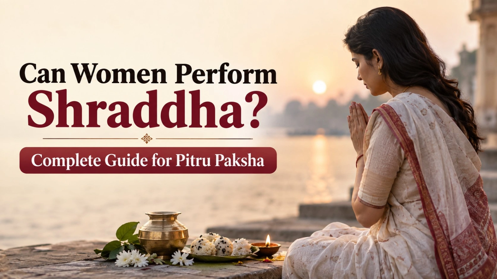 Can Women Perform Shraddha? Complete Guide for Pitru Paksha