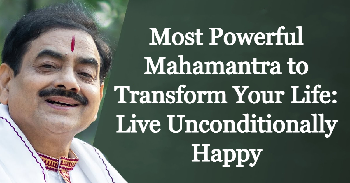 The Most Powerful Mahamantra to Transform Your Life: Live Unconditionally Happy